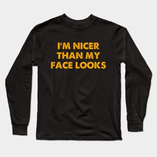 I'm Nicer Than My Face Looks Sarcasm Funny Long Sleeve T-Shirt
